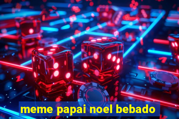 meme papai noel bebado